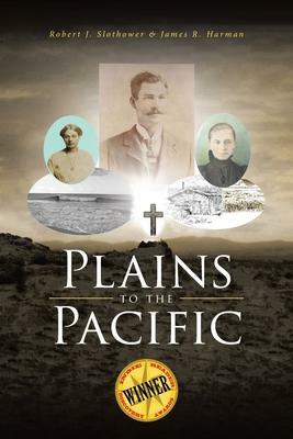 Plains to the Pacific by James R. Harman, James R. Harman, Robert J. Slothower, Robert J. Slothower