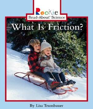 What Is Friction? by Lisa Trumbauer