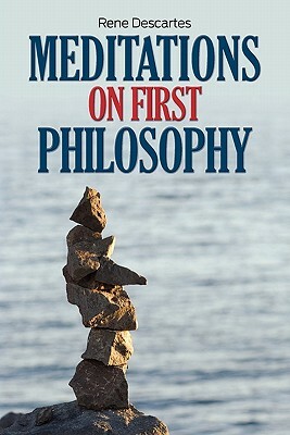 Meditations on First Philosophy by René Descartes