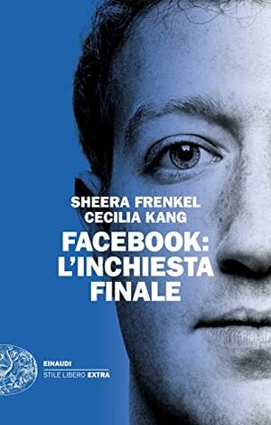 Facebook: l'inchiesta finale by Cecilia Kang, Sheera Frenkel