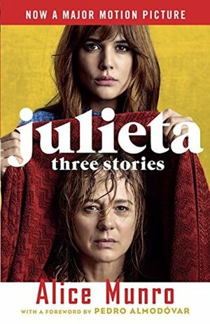 Julieta: Three Stories That Inspired the Movie by Alice Munro