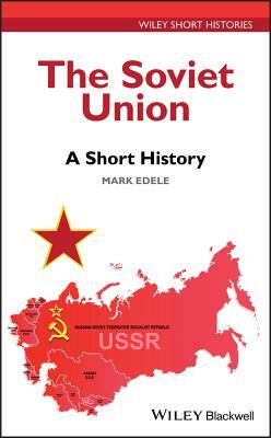 The Soviet Union: A Short History by Mark Edele