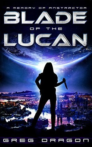 Blade of The Lucan: Memory of Anstractor by Greg Dragon