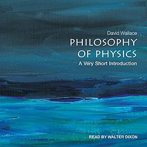 Philosophy of Physics: A Very Short Introduction by David Wallace