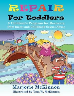 Repair for Toddlers: A Children's Program for Recovery from Incest and Childhood Sexual Abuse by Margie McKinnon, McKinnon Marjorie