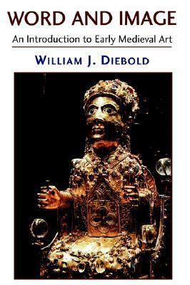 Word and Image: An Introduction to Early Medieval Art by William J. Diebold