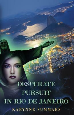 Desperate Pursuit in Rio de Janeiro by Karynne Summars