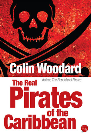 The Real Pirates of the Caribbean by Colin Woodard