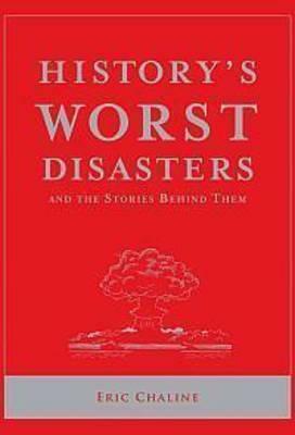 History's Worst Disasters (and the stories behind them) by Eric Chaline