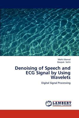 Denoising of Speech and ECG Signal by Using Wavelets by Deepak Sethi, Mohit Bansal