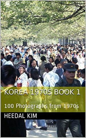 Korea 1970s Book 1: 100 Photographs from 1970s by Heedal Kim