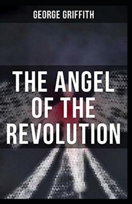 The Angel of Revolution: A Tale of the Coming Terror illustrated by George Griffith