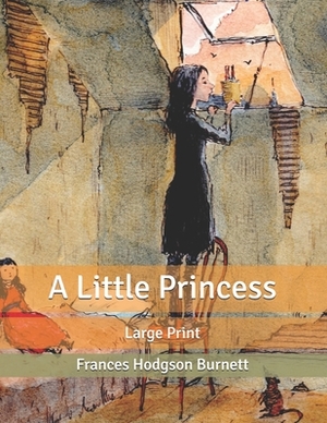 A Little Princess: Large Print by Frances Hodgson Burnett