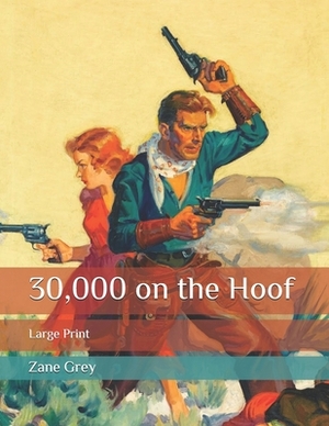 30,000 on the Hoof: Large Print by Zane Grey