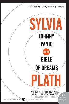 Johnny Panic and the Bible of Dreams: Short Stories, Prose, and Diary Excerpts by Sylvia Plath