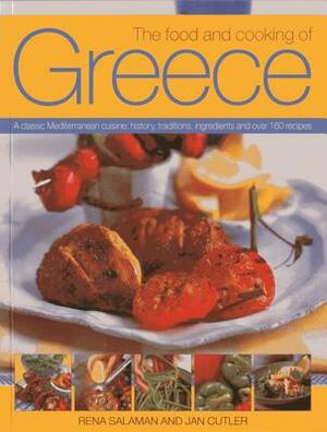 The Food and Cooking of Greece: A Classic Mediterranean Cuisine: History, Traditions, Ingredients and Over 160 Recipes by Jan Cutler, Rena Salaman