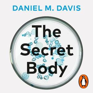 The Secret Body: How the New Science of the Human Body Is Changing the Way We Live by Daniel M. Davis