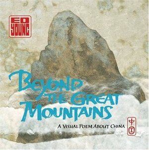 Beyond the Great Mountains: A Visual Poem About China by Ed Young