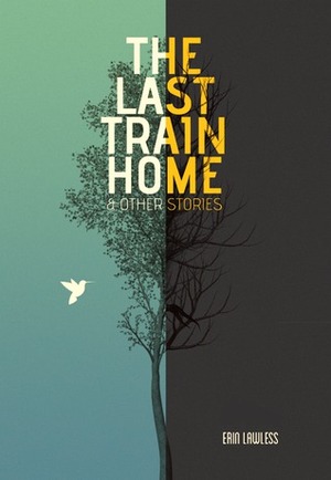 The Last Train Home & Other Stories by Erin Lawless