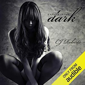 Captive in the Dark by CJ Roberts