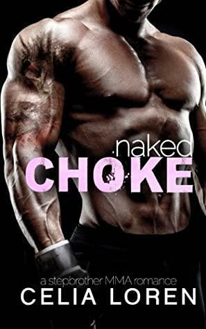 Naked Choke: A Stepbrother MMA Romance by Celia Loren