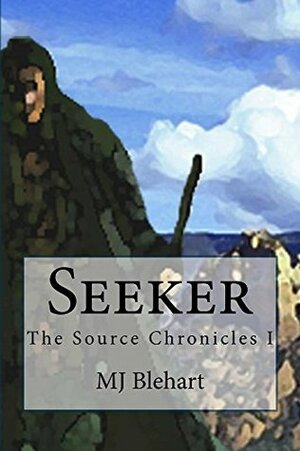 Seeker (The Source Chronicles Book 1) by MJ Blehart