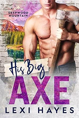 His Big Axe by Lexi Hayes, Lexi Hayes