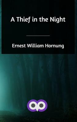 A Thief in the Night by Ernest William Hornung