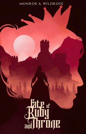 Fate of Ruby and Throne by Monroe A. Wildrose