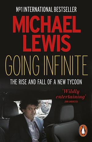 Going Infinite: The Rise and Fall of a New Tycoon by Michael Lewis