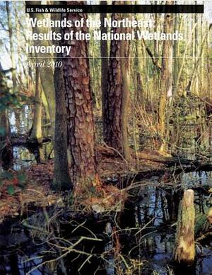 Wetlands of the Northeast: Results of the National Wetlands Inventory by U. S. Fish &. Wildlife Service