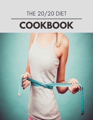 The 20/20 Diet Cookbook: Easy and Delicious for Weight Loss Fast, Healthy Living, Reset your Metabolism - Eat Clean, Stay Lean with Real Foods by Sally Wilkins