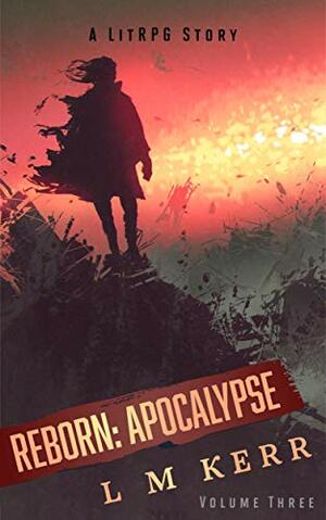Reborn: Apocalypse Volume 3 by L.M. Kerr