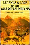 Legends & Lore of the American Indians by Terri Hardin