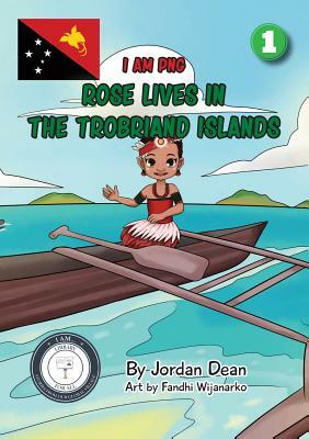 Rose Lives in The Trobriand Islands: I Am PNG by Jordan Dean