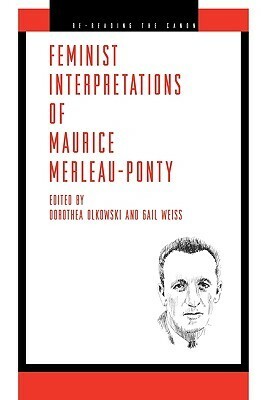 Feminist Interpretations of Maurice Merleau-Ponty by Dorothea Olkowski