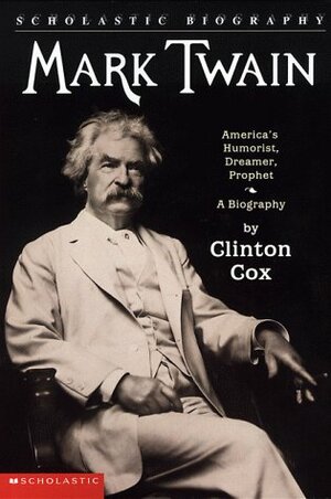 Mark Twain: America's Humorist, Dreamer, Prophet by Clinton Cox