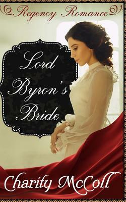 Lord Byron's Bride: Regency Romance by Charity McColl