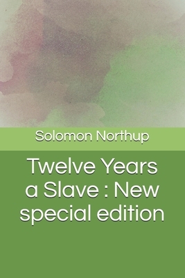 Twelve Years a Slave: New special edition by Solomon Northup