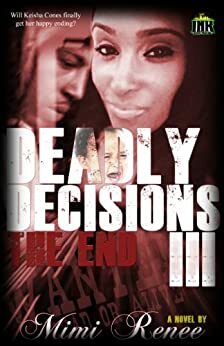 DEADLY DECISIONS III: The End by Mimi Renee