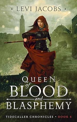 Queen of Blood and Blasphemy by Levi Jacobs