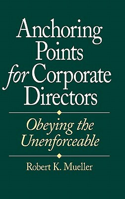 Anchoring Points for Corporate Directors: Obeying the Unenforceable by Unknown, Robert K. Mueller