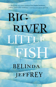 Big River Little Fish by Belinda Jeffrey