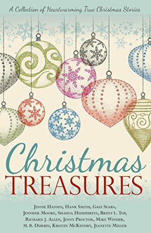 Christmas Treasures by Jennie Hansen, Kristen McKendry, Mike Winder, Gale Sears, Jennifer Moore, Jenny Proctor, Jennette Miller, M.R. Durbin, Hank Smith, Shauna Humphreys, Richard J. Allen, Bent L. Top