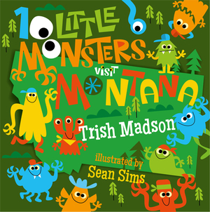 10 Little Monsters Visit Montana by Trish Madson