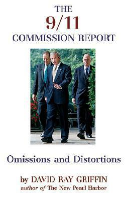 The 9/11 Commission Report: Omissions and Distortions by David Ray Griffin