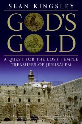 God's Gold: A Quest for the Lost Temple Treasures of Jerusalem by Sean Kingsley