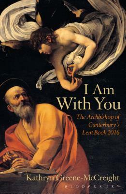 I Am with You: The Archbishop of Canterbury's Lent Book 2016 by Kathryn Greene-McCreight