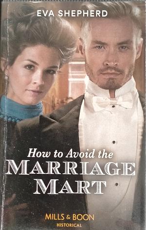 How to Avoid the Marriage Mart by Eva Shepherd