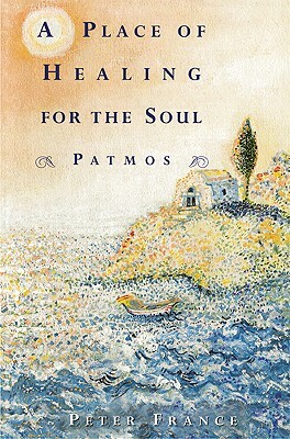 A Place of Healing for the Soul: Patmos by Peter France